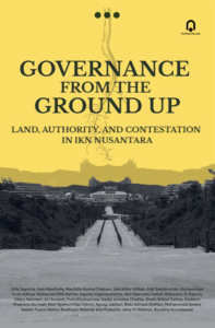 Saputra, E. et al. (2025). Governance from the Ground Up: Land, Authority and Contestation in IKN Nusantara. Yogyakarta Pustaka Pelajar